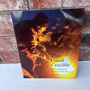 The Luted Crucible Pre-industrial Metal Casting Process Piers Watson Paperback